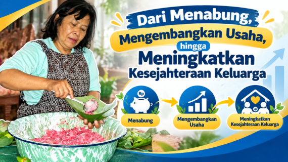 Dari Menabung, Mengembangkan Usaha, hingga Meningkatkan Kesejahteraan Keluarga